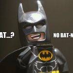 Lego Batman Yeah | NO BAT-NIPPLES? WHAT...? | image tagged in lego batman yeah | made w/ Imgflip meme maker