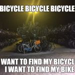 Amsterdam | BICYCLE BICYCLE BICYCLE; I WANT TO FIND MY BICYCLE  
I WANT TO FIND MY BIKE | image tagged in bicycle,queen,amsterdam | made w/ Imgflip meme maker