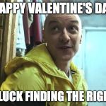 Split movie etc | HAPPY VALENTINE'S DAY; GOOD LUCK FINDING THE RIGHT GUY | image tagged in split movie etc | made w/ Imgflip meme maker