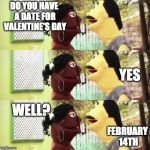 Narine on Valentine's Day | DO YOU HAVE A DATE FOR VALENTINE'S DAY; YES; WELL? FEBRUARY 14TH | image tagged in happy valentine's day,narine,santana,lexo tv | made w/ Imgflip meme maker
