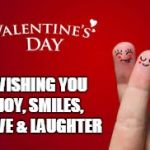 Valentine's Day | WISHING YOU JOY, SMILES, LOVE & LAUGHTER | image tagged in valentine's day | made w/ Imgflip meme maker