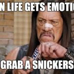 Trejo Snickers | WHEN LIFE GETS EMOTIONAL; GRAB A SNICKERS | image tagged in trejo snickers | made w/ Imgflip meme maker