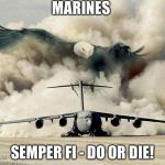 U.S. Marines  | MARINES; SEMPER FI - DO OR DIE! | image tagged in us marines | made w/ Imgflip meme maker