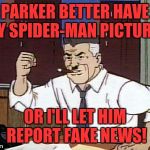J. Jonah Jameson | PARKER BETTER HAVE MY SPIDER-MAN PICTURES; OR I'LL LET HIM REPORT FAKE NEWS! | image tagged in cartoon jameson,memes | made w/ Imgflip meme maker