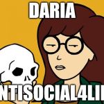 daria | DARIA; ANTISOCIAL4LIFE | image tagged in daria,cartoon week | made w/ Imgflip meme maker