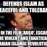 Ben Affleck | DEFENDS ISLAM AS PEACEFUL AND TOLERANT; BUT IN THE FILM 'ARGO', ESCAPES THE VIOLENT AND FANATICAL IRANIAN ISLAMIC REVOLUTION | image tagged in ben affleck,islam,liberal logic,libtards | made w/ Imgflip meme maker