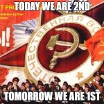Soviet Propaganda | TODAY WE ARE 2ND; TOMORROW WE ARE 1ST | image tagged in soviet propaganda | made w/ Imgflip meme maker