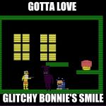 FNaF 3 Shadow Bonnie | GOTTA LOVE; GLITCHY BONNIE'S SMILE | image tagged in fnaf 3 shadow bonnie | made w/ Imgflip meme maker