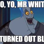 hades Disney This is why | YO, YO, MR WHITE IT TURNED OUT BLUE | image tagged in hades disney this is why,breaking bad,disney,memes,jessie pinkman,blue sky | made w/ Imgflip meme maker
