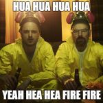 Breaking Bad | HUA HUA HUA HUA; YEAH HEA HEA FIRE FIRE | image tagged in breaking bad,beavis and butthead,walter white,jesse pinkman,memes | made w/ Imgflip meme maker