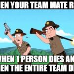 Noob Overwatch Teammates  | WHEN YOUR TEAM MATE REZS; WHEN 1 PERSON DIES AND THEN THE ENTIRE TEAM DIES | image tagged in noob overwatch teammates | made w/ Imgflip meme maker