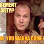 Buffalo Bill Invites You In,,, | BASEMENT PARTY? SURE, YOU WANNA COME IN? | image tagged in buffalo bill invites you in   | made w/ Imgflip meme maker