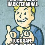 XP is where you make it. | PICK SAFE LOCK, HACK TERMINAL. LOCK SAFE, PICK IT AGAIN. | image tagged in vault boy point wink | made w/ Imgflip meme maker