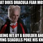 Leslie Nielsen Dracula | WHAT DOES DRACULA FEAR MOST? BEING HIT BY A BOULDER AND HAVING SEAGULLS POKE HIS KNEES. | image tagged in leslie nielsen dracula | made w/ Imgflip meme maker