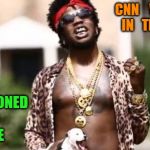 Intellectual Trinidad James | CNN    WELCOME   IN   TRINIDAD; TOO  STONED   TO   CARE | image tagged in intellectual trinidad james | made w/ Imgflip meme maker