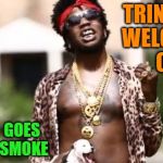 Intellectual Trinidad James | TRINIDAD   WELCOMES    CNN; IT   ALL   GOES  UP   IN   SMOKE | image tagged in intellectual trinidad james | made w/ Imgflip meme maker