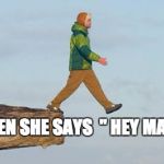 FriendZone | WHEN SHE SAYS  " HEY MAN" | image tagged in friendzone | made w/ Imgflip meme maker
