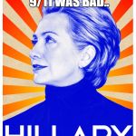 Hillary campaign poster | AND I THOUGHT 9/11 WAS BAD.. | image tagged in hillary campaign poster | made w/ Imgflip meme maker