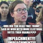 super_triggered | OMG DID YOU HEAR THAT TRUMP SAID HE WON WITH MORE ELECTORAL VOTES THAN OBAMA?!?!? IMPEACHMENT!!! IMPEACHMENT!!! | image tagged in super_triggered | made w/ Imgflip meme maker