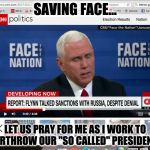 Saving Face | SAVING FACE... LET US PRAY FOR ME
AS I WORK TO OVERTHROW OUR "SO CALLED" PRESIDENT -> | image tagged in saving face | made w/ Imgflip meme maker