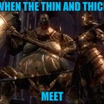 Thank You For 10000 Points! | WHEN THE THIN AND THICK; MEET | image tagged in dark souls,10000 points,milestone | made w/ Imgflip meme maker