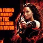 May The Odds Be Ever In Your Favor - Famous Quote Weekend | WANT A FRONG PAGE MEME? MAY THE ODDS BE EVER IN YOUR FAVOR | image tagged in katniss hunger games,front page,may the odds be ever in your favor,katniss everdeen,hunger games,famous quote weekend | made w/ Imgflip meme maker