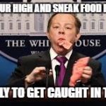 Spicy Spicer SNL Original | WHEN YOUR HIGH AND SNEAK FOOD FROM THE; FAM ONLY TO GET CAUGHT IN THE ACT | image tagged in spicy spicer snl,memes,snl,melissa mccarthy,420 | made w/ Imgflip meme maker