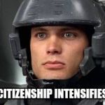 Citizenship intensifies | ((CITIZENSHIP INTENSIFIES)) | image tagged in citizenship intensifies | made w/ Imgflip meme maker