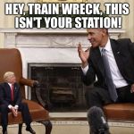 Little man Donald  | HEY, TRAIN WRECK, THIS ISN'T YOUR STATION! | image tagged in little man donald | made w/ Imgflip meme maker