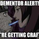 Narutos first french kiss | DEMENTOR ALERT! THEY'RE GETTING CRAFTIER! | image tagged in narutos first french kiss | made w/ Imgflip meme maker