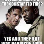 Pilot error | A PLANE CRASH INTO THE CDC STARTED THIS? YES AND THE PILOT WAS HARRISON FORD. | image tagged in the walking dead season 6 meme,harrison ford,humor,the walking dead | made w/ Imgflip meme maker