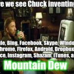Great moments in Chuck Norris History. | Here we see Chuck inventing... Google, Bing, Facebook, Skype, Windows, Chrome, Firefox, Android, Dropbox, Office, Instagram, Shazam, iTunes, and; Mountain Dew | image tagged in chuck norris computer,chuck norris fact,chuck norris | made w/ Imgflip meme maker