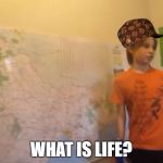 Skits, Bits and Nits | WHAT IS LIFE? | image tagged in scumbag,skits bits and nits | made w/ Imgflip meme maker