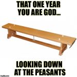 Once in a Lifetime | THAT ONE YEAR YOU ARE GOD... LOOKING DOWN AT THE PEASANTS | image tagged in memes,one small step,school | made w/ Imgflip meme maker