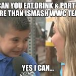 Crying Interview Kid | CAN YOU EAT,DRINK & PARTY MORE THAN ISMASH WWC TEAM? YES I CAN... | image tagged in crying interview kid | made w/ Imgflip meme maker