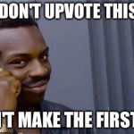 if you dont | IF YOU DON'T UPVOTE THIS MEME; IT CAN'T MAKE THE FIRST PAGE | image tagged in if you dont,memes,funny | made w/ Imgflip meme maker