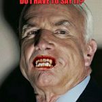 That's how rumors get started.... | HOW MANY TIMES DO I HAVE TO SAY IT? I AM NOT A VAMPIRE! | image tagged in john mccain vampire,memes | made w/ Imgflip meme maker