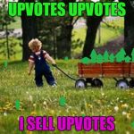 Selling upvotes for free | UPVOTES UPVOTES; I SELL UPVOTES | image tagged in upvotes | made w/ Imgflip meme maker