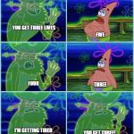 Dutchman-Patrick | YOU GET THREE LIVES; FIVE; FOUR; THREE; I'M GETTING TIRED OF YOUR SHIT; YOU GET THREE! | image tagged in dutchman-patrick | made w/ Imgflip meme maker