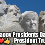 Happy Presidents Day Trump | Happy Presidents Day 🇺🇸❤👍    President Trump | image tagged in happy presidents day trump | made w/ Imgflip meme maker