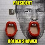 golden shower font | PRESIDENT; GOLDEN SHOWER | image tagged in golden shower font | made w/ Imgflip meme maker
