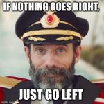 If only it was that easy | IF NOTHING GOES RIGHT, JUST GO LEFT | image tagged in captain obvious 2 | made w/ Imgflip meme maker