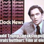The Kentucky Fried Memes  | Donald Trump speaks in public. Liberals butthurt. Film at eleven. | image tagged in the kentucky fried memes | made w/ Imgflip meme maker