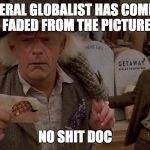 Back to the future | THE LIBERAL GLOBALIST HAS COMPLETELY FADED FROM THE PICTURE; NO SHIT DOC | image tagged in back to the future,scumbag | made w/ Imgflip meme maker
