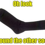 My second least creative submission | Oh look; I found the other sock | image tagged in random sock | made w/ Imgflip meme maker