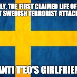 Swedish Flag | SADLY, THE FIRST CLAIMED LIFE OF THE RECENT SWEDISH TERRORIST ATTACK WAS... MANTI T'EO'S GIRLFRIEND. | image tagged in swedish flag | made w/ Imgflip meme maker