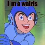 I spelled walrus wrong on purpose | I´m a walris | image tagged in megaman | made w/ Imgflip meme maker