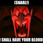 Dracula Hotel Transylvania | (SNARL!); I SHALL HAVE YOUR BLOOD! | image tagged in dracula hotel transylvania | made w/ Imgflip meme maker