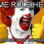 Ronald McDonald | HOME RULE HELPS; SNEAK A RAISE PASS THE TAXPAYERS | image tagged in ronald mcdonald | made w/ Imgflip meme maker