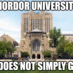 yaleuniversity | MORDOR UNIVERSITY; ONE DOES NOT SIMPLY GET IN | image tagged in yaleuniversity | made w/ Imgflip meme maker